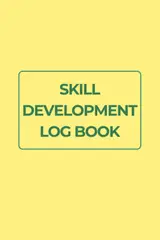 Skill Development Log Book: Track Progress, Practice New Skills, Set Goals, and Reflect on Your Learning Journey