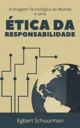 A Imagem Tecnológica do Mundo e uma Ética da Responsabilidade