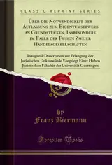 Ãœber die Notwendigkeit der Auflassung zum Eigentumserwerb an Grundstücken, Insbesondere im Falle der Fusion Zweier Handelsgesellschaften: Inaugural-Dissertation... der Universität Goettingen (German Edition) baixar livro de graça