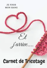 Je finis mon rang et j'arrive... Carnet de Tricotage: Pour femme,fille,tricoteuse aguerrie,débutante Grand Format 40 Projets Carnet de suivi à remplir... Croquis Fiches pratiques DIY (French Edition) baixar livro de graça