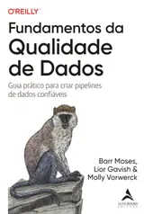 Fundamentos da qualidade de dados: guia prático para criar pipelines de dados confiáveis