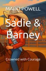 Sadie & Barney: Crowned with Courage (Sadie and Barney - life lessons from the rodeo arena)