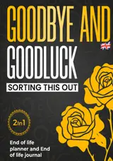 End of Life Planner UK - Goodbye, and Goodluck Sorting This Out: The Complete Organizer & Journal to Simplify Your Legacy – Includes Accounts, Documents, Heirlooms, Letters, Final Wishes and More baixar livro de graça