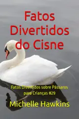 Fatos Divertidos do Cisne: Fatos Divertidos sobre Pássaros para Crianças #29 (Portuguese Edition)