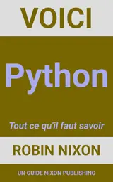 Voici Python: Tout ce qu'il faut savoir (French Edition)
