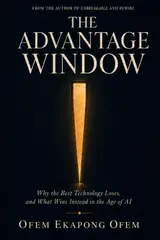 THE ADVANTAGE WINDOW: Why the Best Technology Loses, and What Wins Instead in the Age of AI