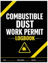 Combustible Dust Work Permit Logbook: Safety Compliance Journal and Permit to Work Tracker: Essential Record Book for Hazardous Area Management and Risk Assessment