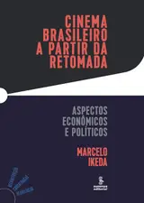 Cinema brasileiro a partir da retomada: aspectos econômicos e políticos baixar livro de graça