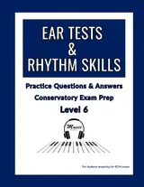 Ear Tests & Rhythm Skills – Level 6: Practice Questions & Answers for Conservatory Exam Prep