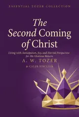 The Second Coming of Christ: Living with Anticipation, Joy, and Eternal Perspective for His Glorious Return (Grapevine Edition) (The Essential A. W. Tozer:... on Christian Life) (English Edition) baixar livro de graça