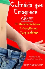 Culinária que Emagrece - Carne: 20 Receitas Deliciosas e Mais Algumas Surpresinhas