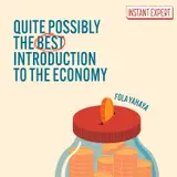 Quite Possibly the Best Introduction to the Economy: Instant Expert