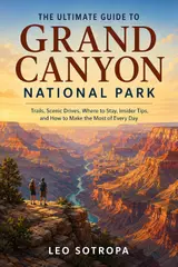 The Ultimate Guide to Grand Canyon National Park: Trails, Scenic Drives, Where to Stay, Insider Tips, and How to Make the Most of Every Day (Ultimate Park Guides Book 3) (English Edition)