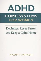 ADHD Home Systems for Women: Simple Low-Friction Routines to Reduce Clutter, Reset Faster, and Keep a Calm Home Without Perfection baixar livro de graça