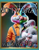 50 twarzy Zajączka Wielkanocnego: Jeśli przetrwałaś/eś święta wielkanocne, ale strach przed zajączkami wielkanocnymi pozostał! - to To jest Twója ... do oswajania tych potworów (Polish Edition)