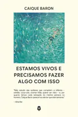 Estamos vivos e precisamos fazer algo com isso