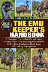 The Emu Keeper's Handbook: A Complete Practical Guide to Raising Healthy Emus, from Housing and Nutrition to Breeding, Incubation, Chick Care, and Lifelong Management baixar livro de graça