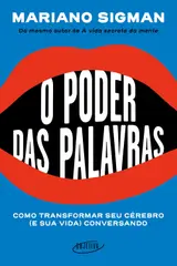 O poder das palavras: Como transformar seu cérebro (e sua vida) conversando