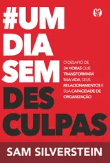 #Um dia sem desculpas (No excuses for a day): O desafio de 24 horas que transformará sua vida, seus relacionamentos e sua capacidade de organização