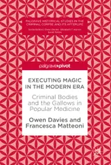 Executing Magic in the Modern Era: Criminal Bodies and the Gallows in Popular Medicine (Palgrave Historical Studies in the Criminal Corpse and its Afterlife) (English Edition)