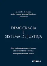 Democracia e sistema de justiça: obra em homenagem aos 10 anos do ministro Dias Toffoli no Suprema Tribunal Federal