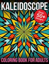 Kaleidoscope Coloring Book For Adults: Kaleidoscope Designs Adult Coloring Book