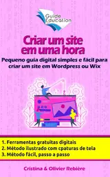 Criar um site em uma hora: Pequeno guia digital simples e fácil para criar um site em Wordpress ou Wix (eGuide Education Livro 1) baixar livro de graça