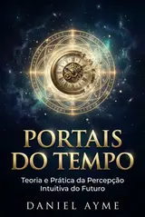Portais do Tempo: Teoria e Prática da Percepção Intuitiva do Futuro baixar livro de graça