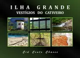 Ilha Grande - Vestígios do Cativeiro baixar livro de graça