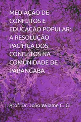 MEDIAÇÃO DE CONFLITOS E EDUCAÇÃO POPULAR: A RESOLUÇÃO PACÍFICA DOS CONFLITOS NA COMUNIDADE DE PARANGABA (Portuguese Edition)