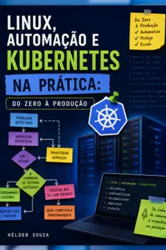 Linux, Automação e Kubernetes na Prática: Do Zero à Produção (Portuguese Edition) ler e baixar